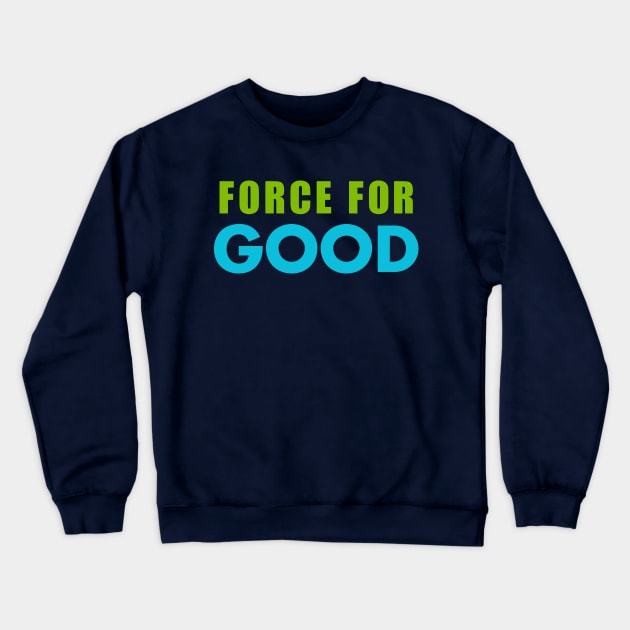 Force for Good Crewneck Sweatshirt by ryancano